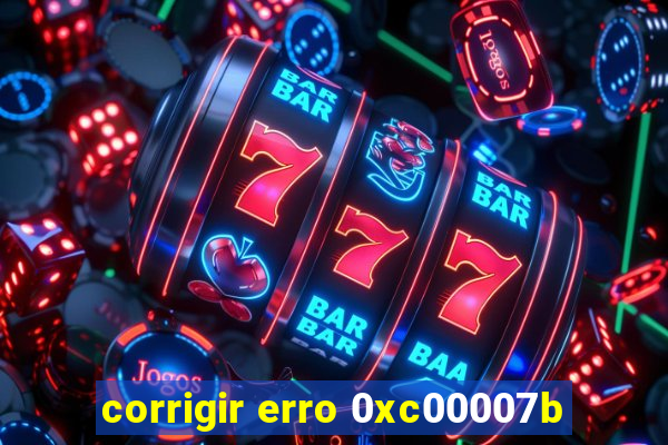 corrigir erro 0xc00007b